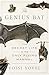 The Genius Bat: The Secret Life of the Only Flying Mammal