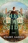 Where Grace Abides by Kelsey Lasher