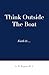 Think Outside The Boat by Mr Gerald D Rogers