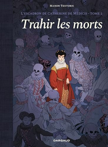 L'escadron de Catherine de Médicis - Tome 2 - Trahir les morts (Hardcover)