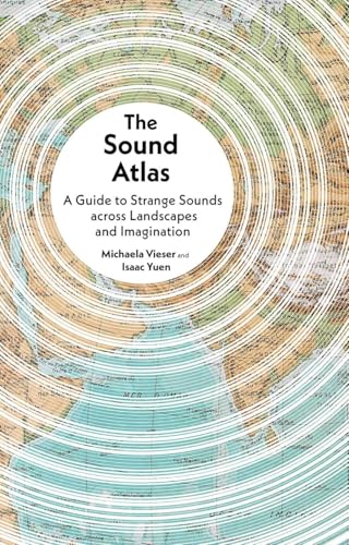 The Sound Atlas: A Guide to Strange Sounds across Landscapes and Imagination (Hardcover)