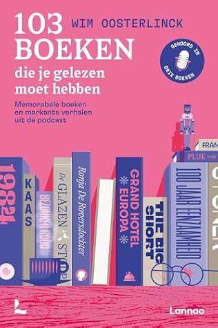 103 boeken die je gelezen moet hebben: Memorabele boeken en markante verhalen uit de podcast (Dutch Edition)