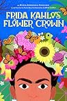 Frida Kahlo's Flower Crown by Nydia Armendia-Sánchez