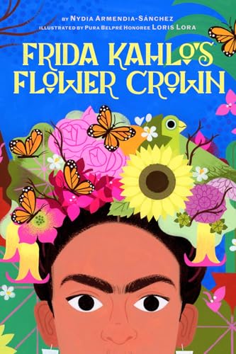 Frida Kahlo's Flower Crown: A Picture Book (Hardcover)