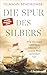 Die Spur des Silbers: Wie d...