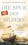 Die Spur des Silbers: Wie die Jagd nach dem Edelmetall unsere Welt verändert hat (German Edition) Die Spur des Silbers: Wie die Jagd nach dem Edelmetall unsere Welt verändert hat (German Edition)