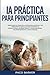 IA PRÁCTICA PARA PRINCIPIANTES: DESBLOQUEA EL PODER DE LA INTELIGENCIA ARTIFICIAL CON HERRAMIENTAS SENCILLAS PARA AUMENTAR LA PRODUCTIVIDAD, AHORRAR ... DECISIONES MÁS INTELIGENTES (Spanish Edition)