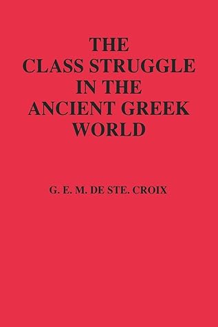 The Class Struggle in the Ancient Greek World: From the Archaic Age to the Arab Conquests