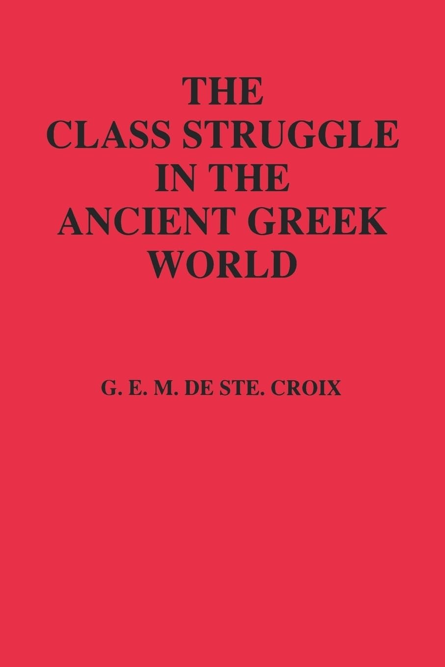 The Class Struggle in the Ancient Greek World: From the Archaic Age to the Arab Conquests (Paperback)