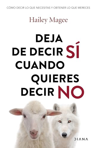 Deja de decir sí cuando quieres decir no: Cómo pedir lo que necesitas y obtener lo que mereces (Paperback)