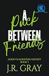 A Puck Between Friends by J.R. Gray