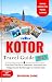 Kotor Travel Guide 2025: Pr...