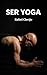 Ser Yoga (Spanish Edition)