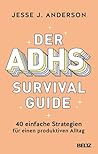 Der ADHS-Survival Guide: 40 einfache Strategien für einen produktiven Alltag (German Edition)