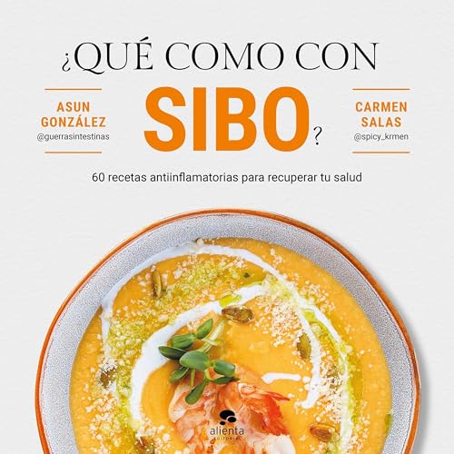 ¿Qué como con SIBO?: 60 recetas antiinflamatorias para recuperar tu salud (Alienta) (Spanish Edition)