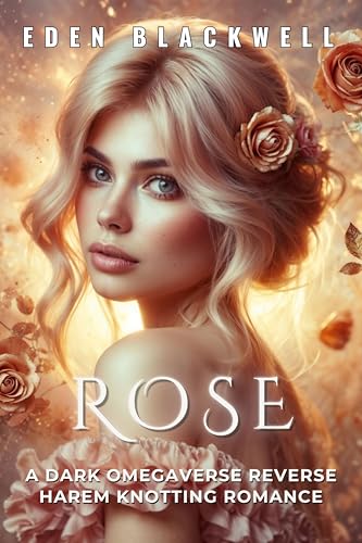ROSE: A Dark Omegaverse Reverse Harem Knotting Romance (FERAL OMEGA'S SINS Book 6)