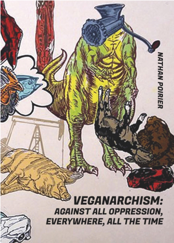 Veganarchism: Against All Oppression, Everywhere, All the Time (Unknown Binding)