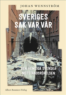 Sveriges sak var vår : Den hemliga svenska motståndsrörelsen
