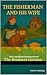 THE FISHERMAN AND HIS WIFE by The Brothers Grimm