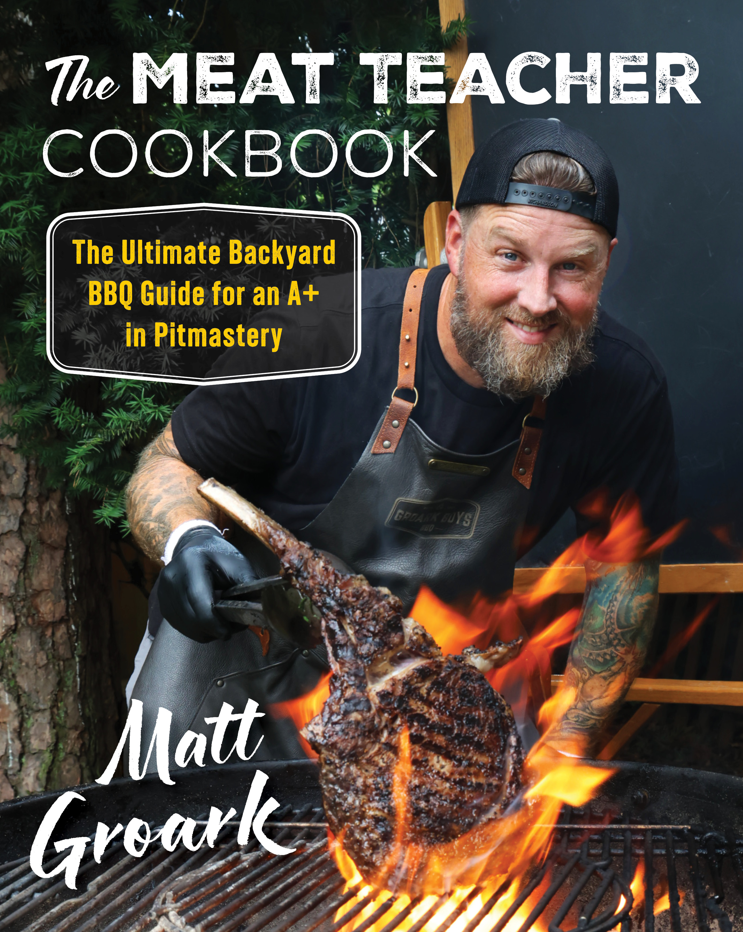 The Meat Teacher Cookbook: The Ultimate Backyard BBQ Guide for an A+ in Pitmastery―From the Famed TikTok Grillmaster, with Over 90 Delicious Recipes (Hardcover)