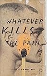 Whatever Kills the Pain