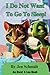 I Do Not Want To Go To Sleep! by Jen Schmidt