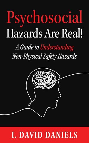 Psychosocial Hazards Are Real!: A Guide to Understanding Non-Physical Hazards (Kindle Edition)