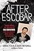 After Escobar: Taking Down the Notorious Cali Godfathers and the Biggest Drug Cartel in History