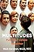 Multitudes: Pull Your Selves Together