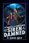 The Witch, The Warlock, and the Siren of the Damned (The Witch of White Lady Hollow, #3)