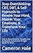 Stop Overthinking: CBT, DBT, & Self-Hypnosis to Rewire Your Mind, Master Your Emotions, & Transform Your Life: How to Silence Intrusive Thoughts, End Rumination, & Overcome Thought Spirals for Good