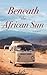 Beneath the African Sun: A ...