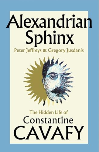 Alexandrian Sphinx: The Hidden Life of Constantine Cavafy (Kindle Edition)