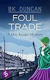 Foul Trade: A haunting historical mystery that will keep you hooked (May Keaps Book 1) Foul Trade: A haunting historical mystery that will keep you hooked (May Keaps Book 1)