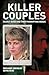 Killer Couples: Deadly Duos and Their Horrifying Deeds
