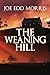 The Weaning Hill by Joe Edd Morris The Weaning Hill by Joe Edd Morris