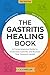 The Gastritis Healing Book: A Comprehensive Guide to Overcome Gastritis and Restore Your Stomach Health