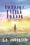 Dream a Little Dream by G.A.  Anderson