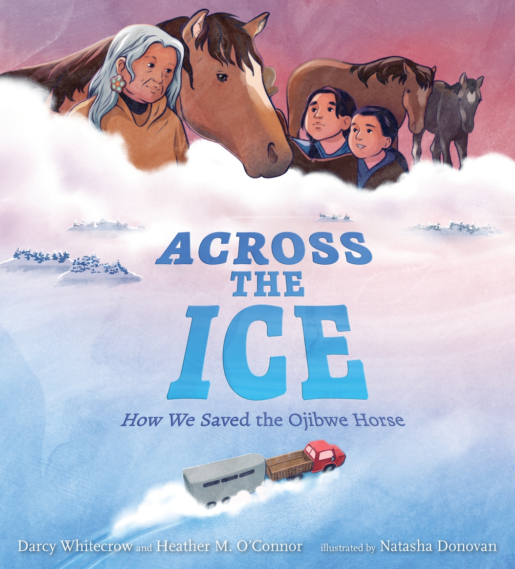 Across the Ice: How We Saved the Ojibwe Horse (Hardcover)