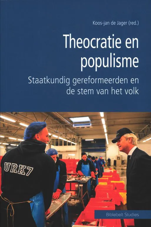 Theocratie en populisme: staatkundig gereformeerden en de stem van het volk (Biblebelt Studies, #5)
