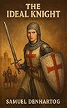 The Ideal Knight by Samuel DenHartog