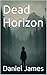 Dead Horizon by Daniel James