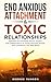 End Anxious Attachment & Toxic Relationships by George Munson