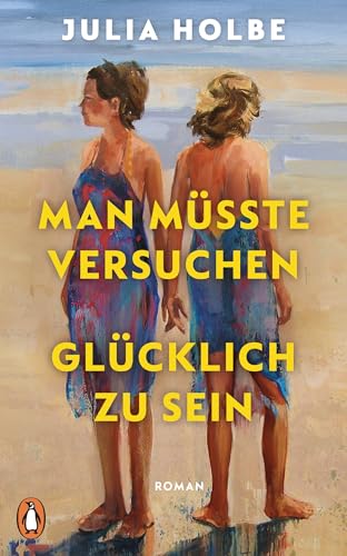Man müsste versuchen, glücklich zu sein: Roman (German Edition)