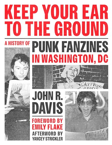 Keep Your Ear to the Ground: A History of Punk Fanzines in Washington, DC (Paperback)