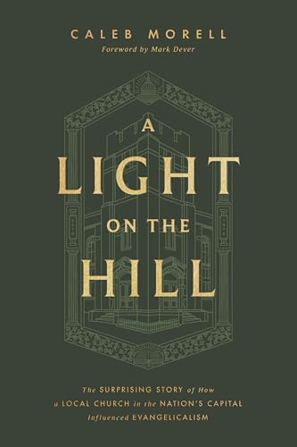 A Light on the Hill: The Surprising Story of How a Local Church in the Nation's Capital Influenced Evangelicalism (Kindle Edition)