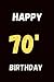 HAPPY 70 BIRTHDAY: A NOTEBO...