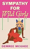 Book cover for Sympathy for Wild Girls: Stories