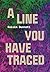 A Line You Have Traced
