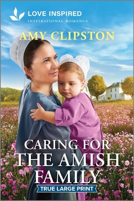 Caring for the Amish Family: An Uplifting Inspirational Romance – A Love Inspired Second Chance Christian Fiction Tale
